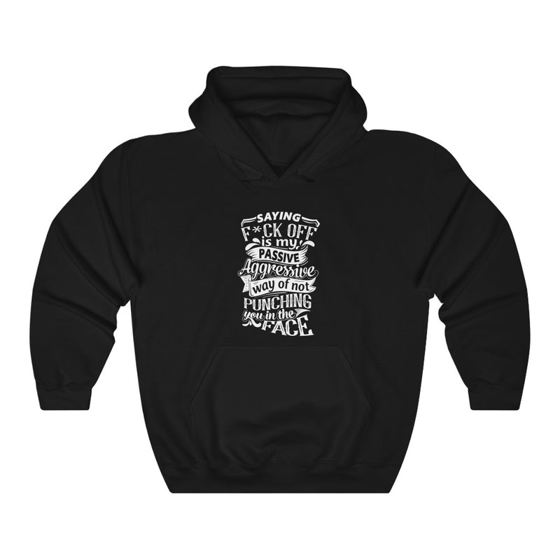 "Saying F*CK Off Is My Passive Aggressive Way Of Not Punching You In The Face" Unisex Heavy Blend™ Hooded Sweatshirt
