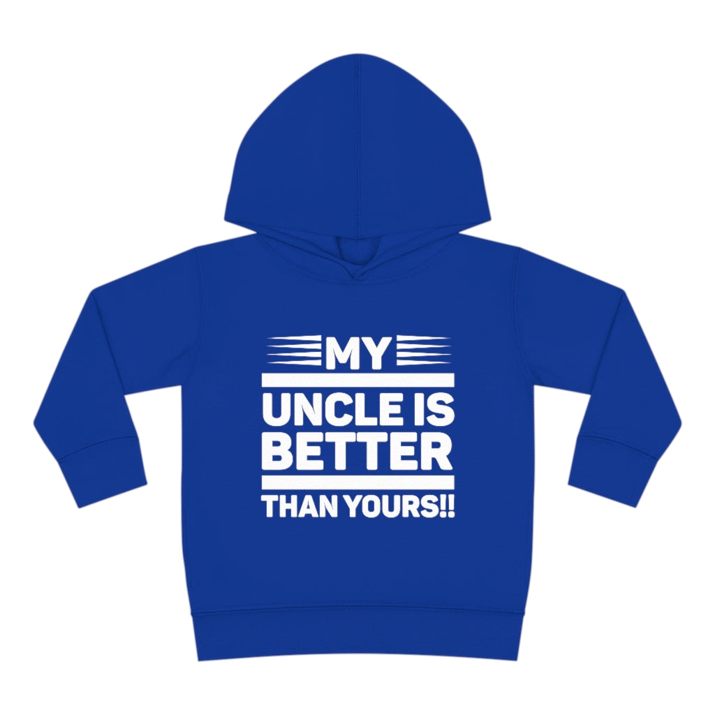 "My Uncle Is Better Than Yours" Toddler Pullover Fleece Hoodie