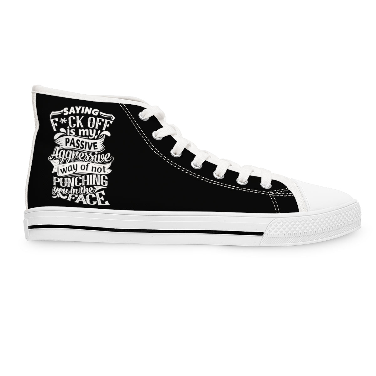 "Saying F*ck Off Is My Passive Way Of Not Punching You In The Face" Women's High Top Sneakers