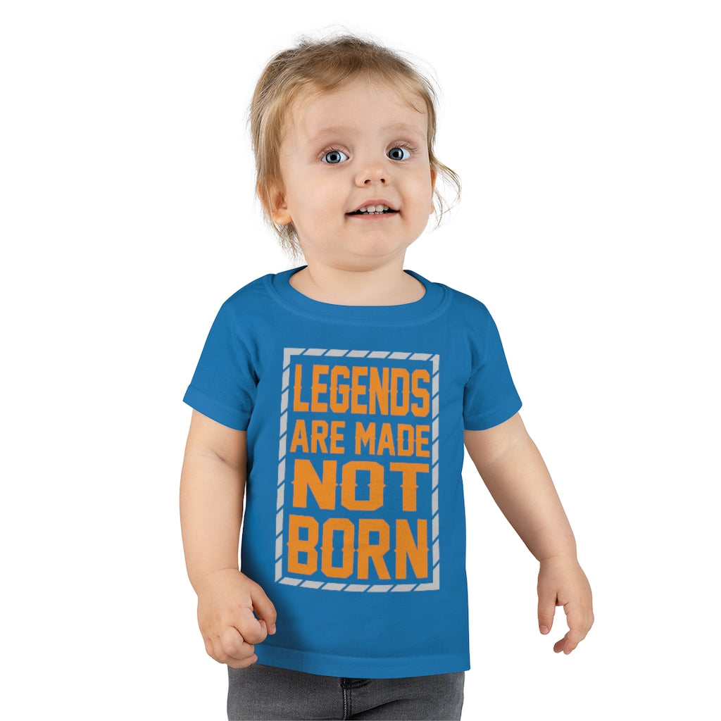 "Legends Are Made Not Born" Toddler T-shirt