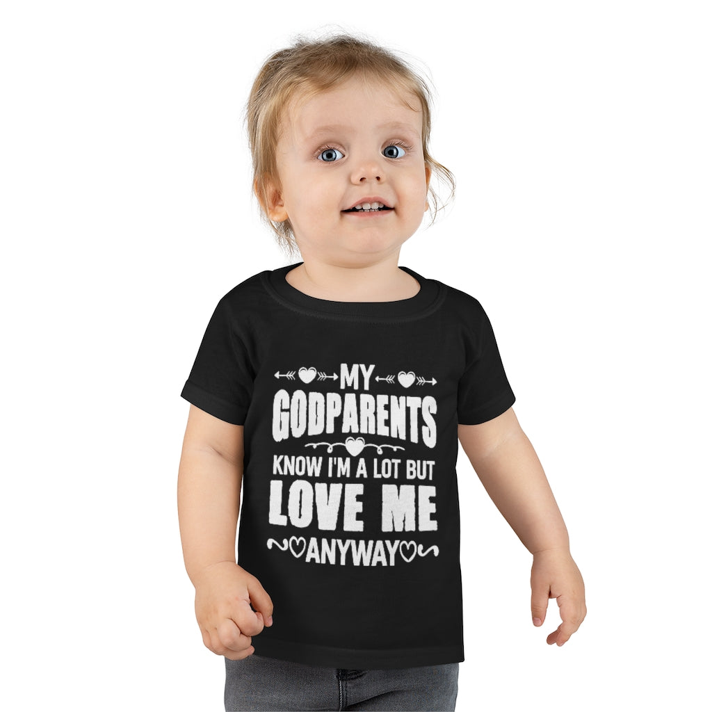 "My Godparents Know I'm A Lot But Love Me Anyway" Toddler T-shirt