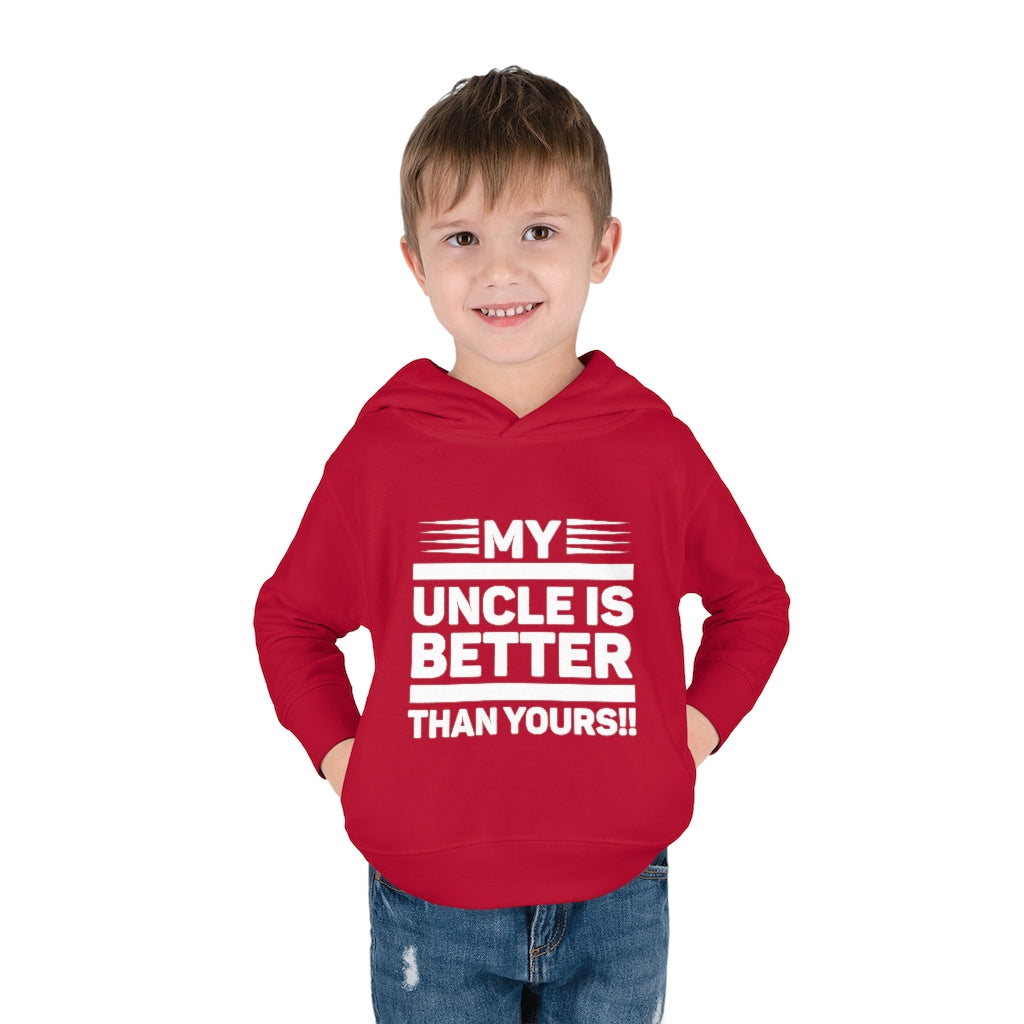 "My Uncle Is Better Than Yours" Toddler Pullover Fleece Hoodie
