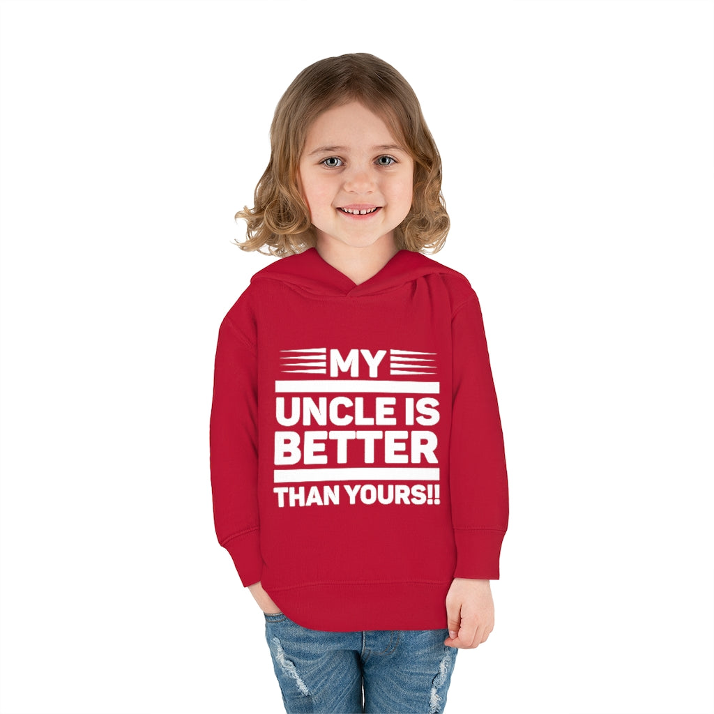 "My Uncle Is Better Than Yours" Toddler Pullover Fleece Hoodie