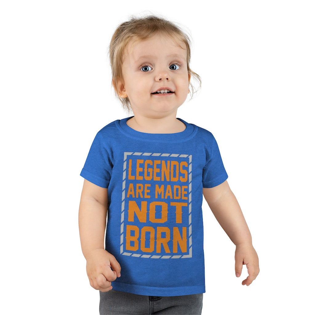 "Legends Are Made Not Born" Toddler T-shirt