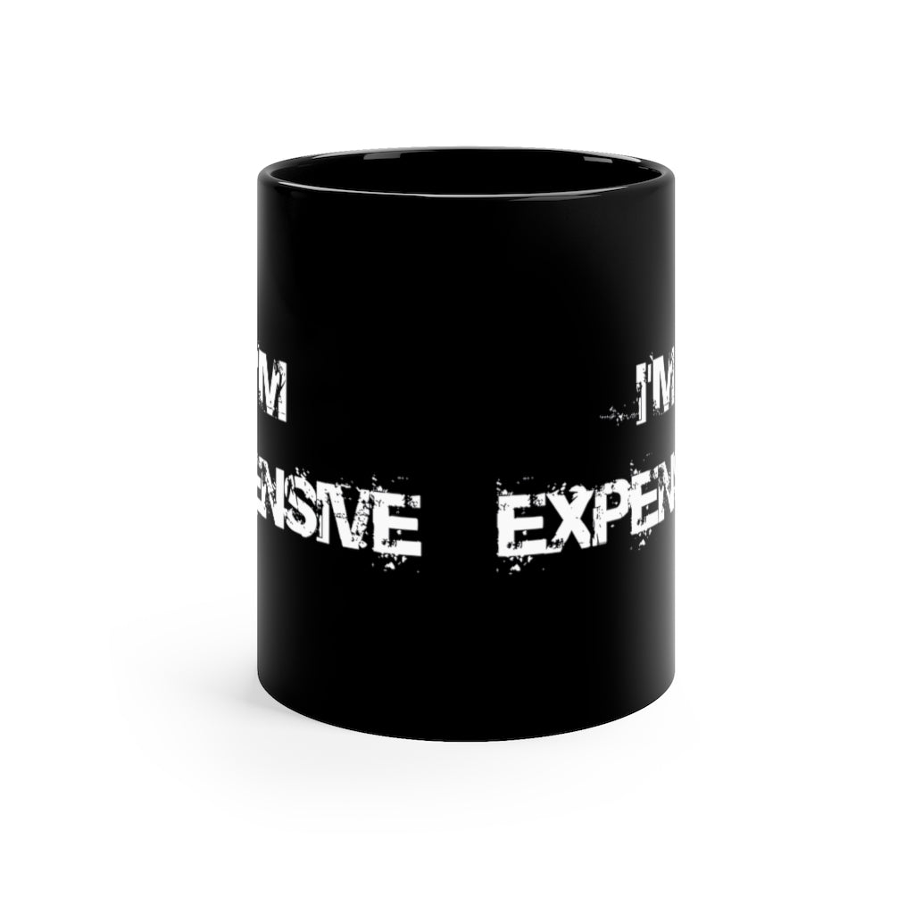 "I'm Expensive" 11oz Black Mug